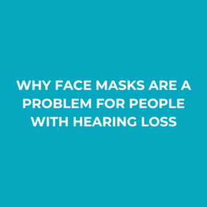 Why face masks are a problem for people with hearing loss